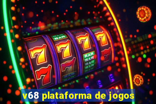 v68 plataforma de jogos